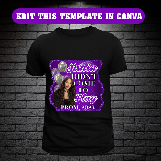 Didn't Come To Play Prom T Shirt Design - Editable In Canva